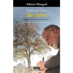 Tanpınar'ın İzinde Beş Şehir (Ankara, İstanbul, Erzurum, Konya, Bursa) - Alberto Manguel