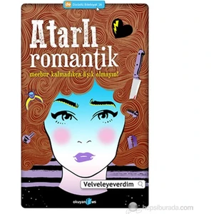 Atarlı Romantik: Mecbur Kalmadıkça Aşık Olmayın! - Velveleyeverdim