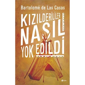 Kızılderililer Nasıl Yok Edildi-Bartolomeo De Las Casas