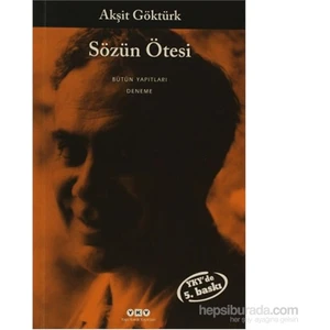 Sözün Ötesi: Bütün Yapıtları Denemeler - Akşit Göktürk