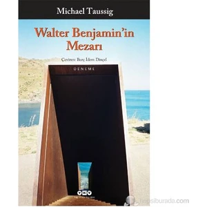 Walter Benjamin'in Mezarı - Michael Taussig