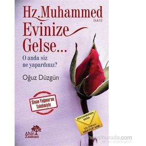Hz. Muhammed (S.A.V.) Evinize Gelse…-Oğuz Düzgün