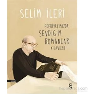 Edebiyatımızda Sevdiğim Romanlar Kılavuzu - Selim İleri