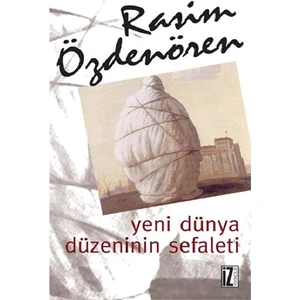 Yeni Dünya Düzeninin Sefaleti - Rasim Özdenören