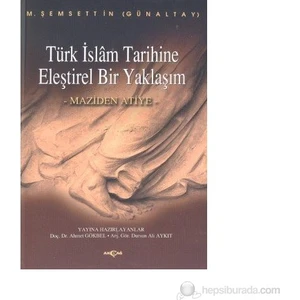 Akçağ Yayınları Türk İslam Tarihine Eleştirel Bir Yaklaşım Maziden Atiye-M. Şemseddin Günaltay