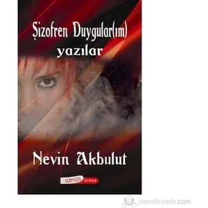 Şizofren Duygular(Im) (Yazılar)-Nevin Akbulut