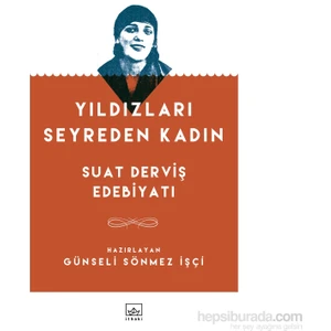Yıldızları Seyreden Kadın: Suat Derviş Edebiyatı