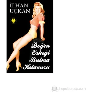 Doğru Erkeği Bulma Kılavuzu  - İlhan Uçkan
