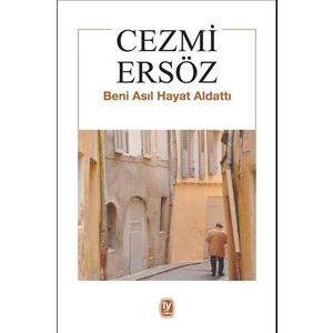 Beni Asıl Hayat Aldattı