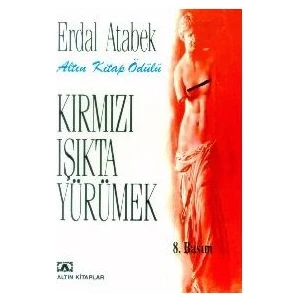 Kırmızı Işıkta Yürümek - Erdal Atabek