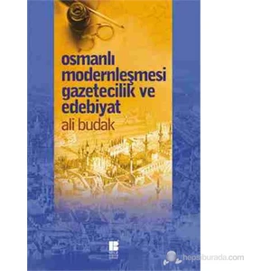 Osmanlı Modernleşmesi Gazeticilik Ve Edebiyat - Ali Budak