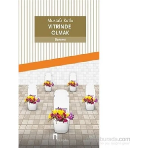 Vitrinde Olmak - Mustafa Kutlu