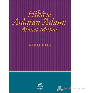 Hikâye Anlatan Adam: Ahmet Mithat - Nüket Esen