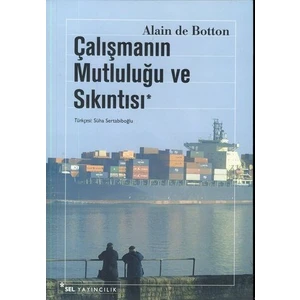 Çalışmanın Mutluluğu ve Sıkıntısı - Alain de Botton