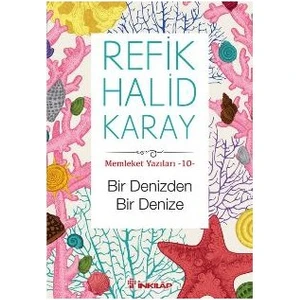 Memleket Yazıları 10: Bir Denizden Bir Denize - Refik Halid Karay