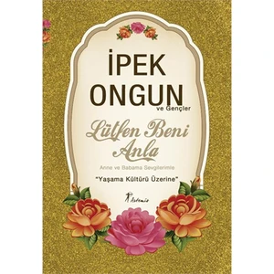 Lütfen Beni Anla Anne ve Babama Sevgilerimle,Yaşama Kültürü Üzerine - İpek Ongun