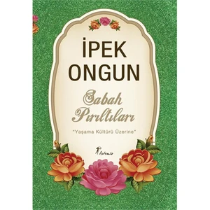 Sabah Pırıltıları: Yaşama Kültürü Üzerine - İpek Ongun