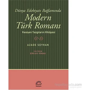 Modern Türk Romanı: Kesişen Yazgıların Hikayesi - Azade Seyhan