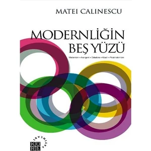 Modernliğin Beş Yüzü - Matei Calinescu