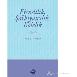 Efendilik, Şarkiyatçılık ve Kölelik - Jale Parla