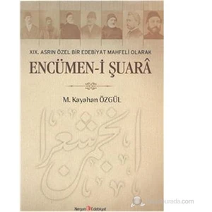 Encümen-i Şuara XIX. Asrın Özel Bir Edebiyat Mahfeli Olarak
