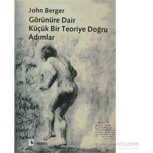 Görünüre Dair Küçük Bir Teoriye Doğru Adımlar - John Berger
