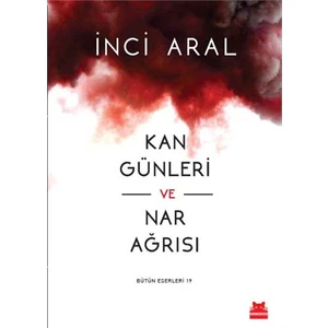 Kan Günleri ve Nar Ağrısı - İnci Aral