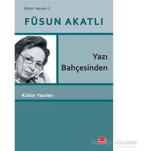 Yazı Bahçesinden - Füsun Akatlı