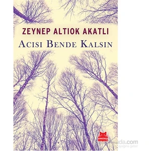 Acısı Bende Kalsın - Zeynep Altıok Akatlı