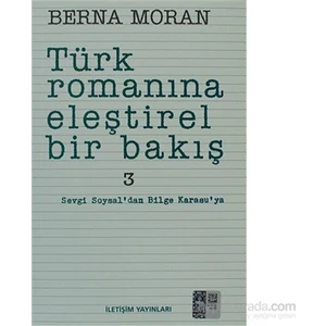 Türk Romanına Eleştirel Bir Bakış 3: Sevgi Soysal'Dan Bilge Karasuya - Berna Moran