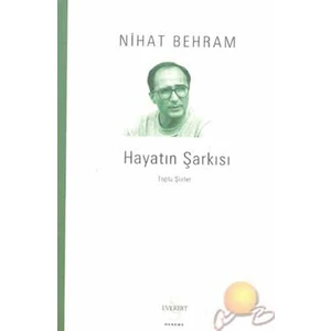 Hayatın Şarkısı: Toplu Şiirler - Nihat Behram