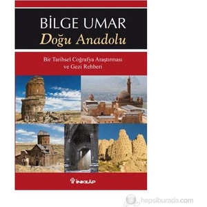 Doğu Anadolu: Bir Tarihsel Coğrafya Araştırması Ve Gezi Rehberi - Bilge Umar