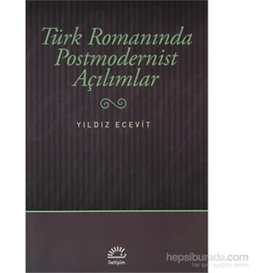 Türk Romanında Postmodernist Açılımlar - Yıldız Ecevit