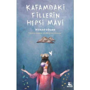 Kafamdaki Fillerin Hepsi Mavi - Murat Gülen