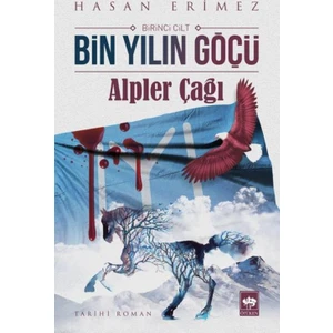 Bin Yılın Göçü 1.Cilt: Alpler Çağı -  Hasan Erimez