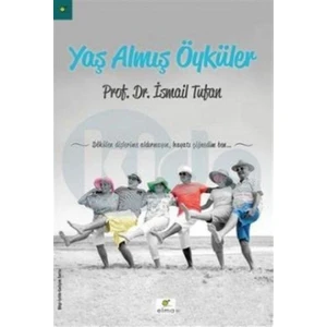 Yaş Almış Öyküler - Prof. Dr. İsmail Tufan