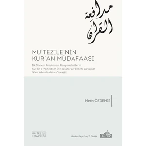 Mutezı̇le’nin Kur’an Müdafaası:İlk Dönem Müslüman Rasyonalı̇stlerı̇n Kur’an'a Yöneltilen İtirazlara Verdı̇klerı̇ Cevaplar