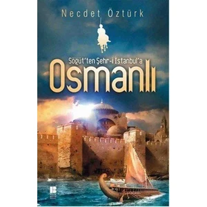 Söğüt’ten Şehr-i İstanbul’a  Osmanlı - Necdet Öztürk