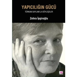 Yapıcılığın Gücü-Türkan Saylan’la Söyleşiler