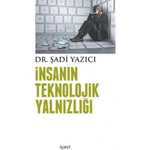 İnsanın Teknolojik Yalnızlığı