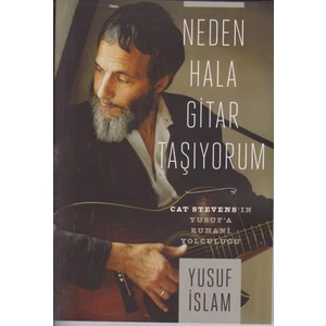 Neden Hala Gitar Taşıyorum:Cat Stevens'in Yusuf'a Ruhani Yolculuğu (Cilti)