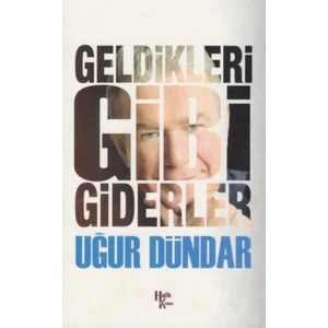 Geldikleri Gibi Giderler - Uğur Dündar
