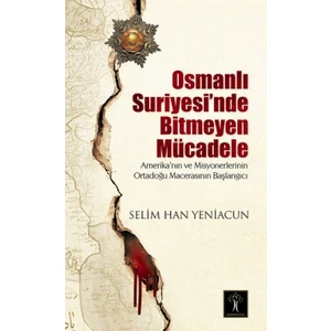 Osmanlı Suriyesi’nde Bitmeyen Mücadele