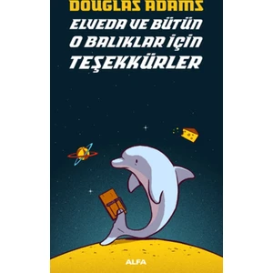 Elveda ve Bütün O Balıklar İçin Teşekkürler - Douglas Adams