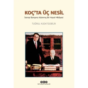 Koç'ta Üç Nesil Sanayi Barışına Adanmış Bir Hayat Hikâyesi