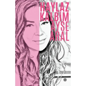 Haylaz Kalbim - Ayşe Aral