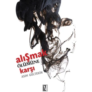 Alışmak Ölümüne Karşı