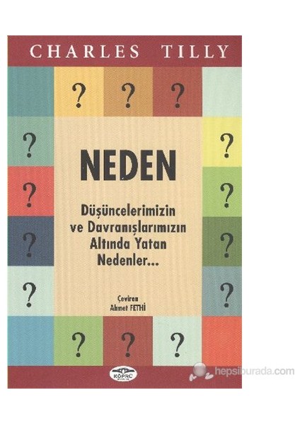 Neden? - (Düşüncelerimizin Ve Davranışlarımızın Altında Yatan Nedenler)-Charles Tilly