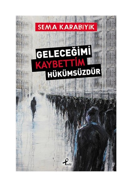 Geleceğimi Kaybettim Hükümsüzdür - Sema Karabıyık