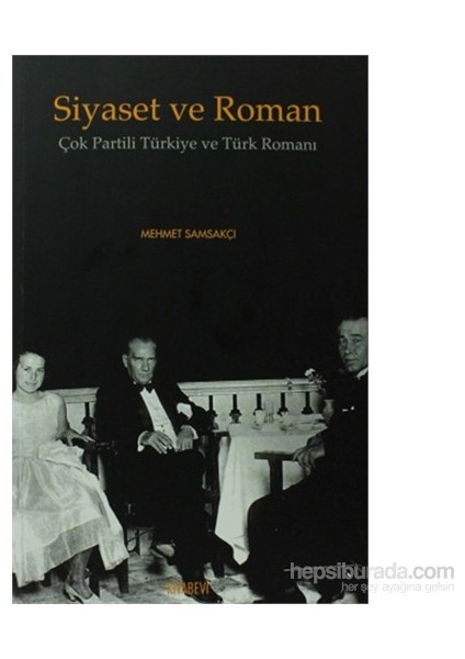 Siyaset Ve Roman - Çok Partili Türkiye Ve Türk Romanı-Mehmet Samsakçı